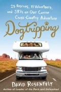 Dogtripping: 25 Rescues, 11 Volunteers, and 3 Rvs on Our Canine Cross-country Adventure (Hardcover)