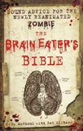 The Brain Eater's Bible: Sound Advice for the Newly Reanimated Zombie (Hardcover)