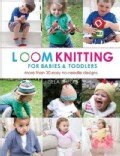 Loom Knitting for Babies & Toddlers: 30 Easy No-Needle Designs For All Loom Knitters (Paperback)