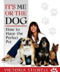 It's Me or the Dog: How to Have the Perfect Pet (Paperback)