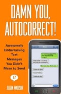 Damn You, Autocorrect!: Awesomely Embarrassing Text Messages You Didnt Mean to Send (Paperback)
