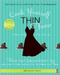 Cook Yourself Thin Faster: Have Your Cake and Eat It Too With over 75 New Recipes You Can Make in a Flash! (Paperback)