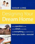 Designing Your Dream Home: Every Question to Ask, Every Detail to Consider, and Everything to Know Before You Bui... (Paperback)