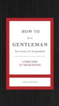 How to Be a Gentleman: A Contemporary Guide to Common Courtesy (Hardcover)