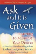 Ask And It Is Given: Learning To Manifest Your Desires (Paperback)