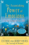 The Astonishing Power of Emotions: Let Your Feelings Be Your Guide
