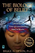 The Biology of Belief: Unleashing the Power of Consciousness, Matter, & Miracles (Paperback)