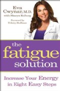 The Fatigue Solution: Increase Your Energy in Eight Easy Steps (Paperback)