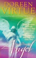 Saved by an Angel: True Accounts of People Who Have Had Extraordinary Experiences With Angels...and How You Can, ... (Paperback)