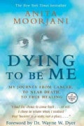 Dying to Be Me: My Journey from Cancer, to Near Death, to True Healing (Paperback)