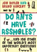 Do Ants Have Assholes?: And 106 of the World's Other Most Important Questions (Paperback)