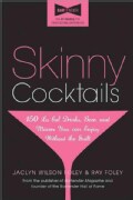 Skinny Cocktails: The Only Guide You'll Ever Need to Go Out, Have Fun, and Still Fit into Your Skinny Jeans (Paperback)