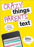 Crazy Things Parents Text: Laughing at the Expense of Your Patent's Texts (Paperback)