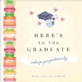 Here's to the Graduate (Hardcover)