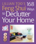 Lillian Too's 168 Feng Shui Ways to Declutter Your Home