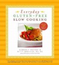 Everyday Gluten-Free Slow Cooking: 140 Easy & Delicious Recipes (Hardcover)