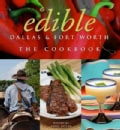 Edible Dallas & Fort Worth: The Cookbook (Hardcover)