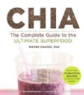 Chia: The Complete Guide to the Ultimate Superfood (Paperback)