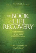 The Book of Life Recovery: Inspiring Stories and Biblical Wisdom for Your Journey through the Twelve Steps (Paperback)