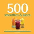 500 Smoothies & Juices: The Only Smoothie & Juice Compendium You'll Ever Need (Hardcover)