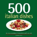 500 Italian Dishes: The Only Compendium of Italian Dishes You'll Ever Need (Hardcover)