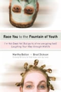 Race You to the Fountain of Youth: I'm Not Dead Yet! (But Parts of Me Are Going Fast!) Laughing Your Way through ... (Paperback)