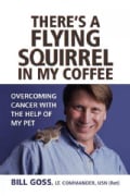 There's a Flying Squirrel in My Coffee: Overcoming Cancer With the Help of My Pet (Paperback)