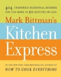 Mark Bittman's Kitchen Express: 404 Inspired Seasonal Dishes You Can Make in 20 Minutes or Less (Hardcover)