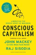 Conscious Capitalism: Liberating the Heroic Spirit of Business (Hardcover)