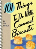 101 Things to Do With Canned Biscuits (Spiral bound)