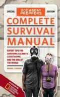 Doomsday Preppers Complete Survival Manual: Expert Tips for Surviving Calamity, Catastrophe, and the End of the W... (Paperback)