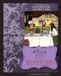 Alice Eats Wonderland: An Irreverent Annotated Cookbook Adventure in Which a Gluttonous Alice Devours Many of the... (Paperback)