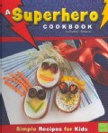 A Superhero Cookbook: Simple Recipes for Kids (Hardcover)