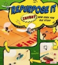 Repurpose It: Invent New Uses for Old Stuff (Paperback)