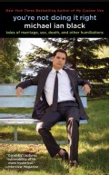 You're Not Doing It Right: Tales of Marriage, Sex, Death, and Other Humiliations (Paperback)