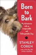 Born to Bark: My Adventures With an Irrepressible and Unforgettable Dog (Hardcover)