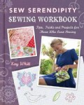 Sew Serendipity Sewing Workbook: Tips, Tricks and Projects for Those Who Love Sewing (Paperback)