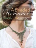 A Beaded Romance: 26 Beadweaving Patterns and Projects for Gorgeous Jewelry (Paperback)