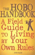 The Hobo Handbook: A Field Guide to Living by Your Own Rules (Paperback)