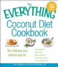 The Everything Coconut Diet Cookbook: The Delicious and Natural Way to: Lose Weight Fast, Boost Energy, Improve D... (Paperback)