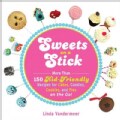 Sweets on a Stick: More Than 150 Kid-Friendly Recipes for Cakes, Candies, Cookies, and Pies on the Go! (Paperback)