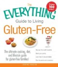 The Everything Guide to Living Gluten-Free: The Ultimate Cooking, Diet, and Lifestyle Guide for Gluten-Free Famil... (Paperback)