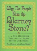 Why Do People Kiss the Blarney Stone?: And 176 Other Fascinating Irish Trivia Questions (Paperback)