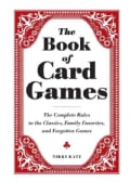 The Book of Card Games: The Complete Rules to the Classics, Family Favorites, and Forgotten Games (Hardcover)