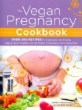 The Vegan Pregnancy Cookbook: Over 200 Recipes to Keep You and Baby Happy and Healthy for All Three Trimesters (A... (Paperback)