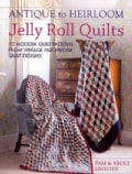 Antique to Heirloom Jelly Roll Quilts: 12 Modern Quilt Patterns from Vintage Patchwork Quilt Designs (Paperback)