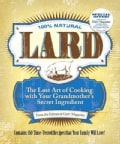 Lard: The Lost Art of Cooking With Your Grandmother's Secret Ingredient (Paperback)