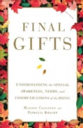 Final Gifts: Understanding the Special Awareness, Needs, and Communications of the Dying (Paperback)