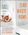 Zero Waste Home: The Ultimate Guide to Simplifying Your Life by Reducing Your Waste (Paperback)