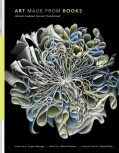 Art Made from Books: Altered, Sculpted, Carved, Transformed (Hardcover)
